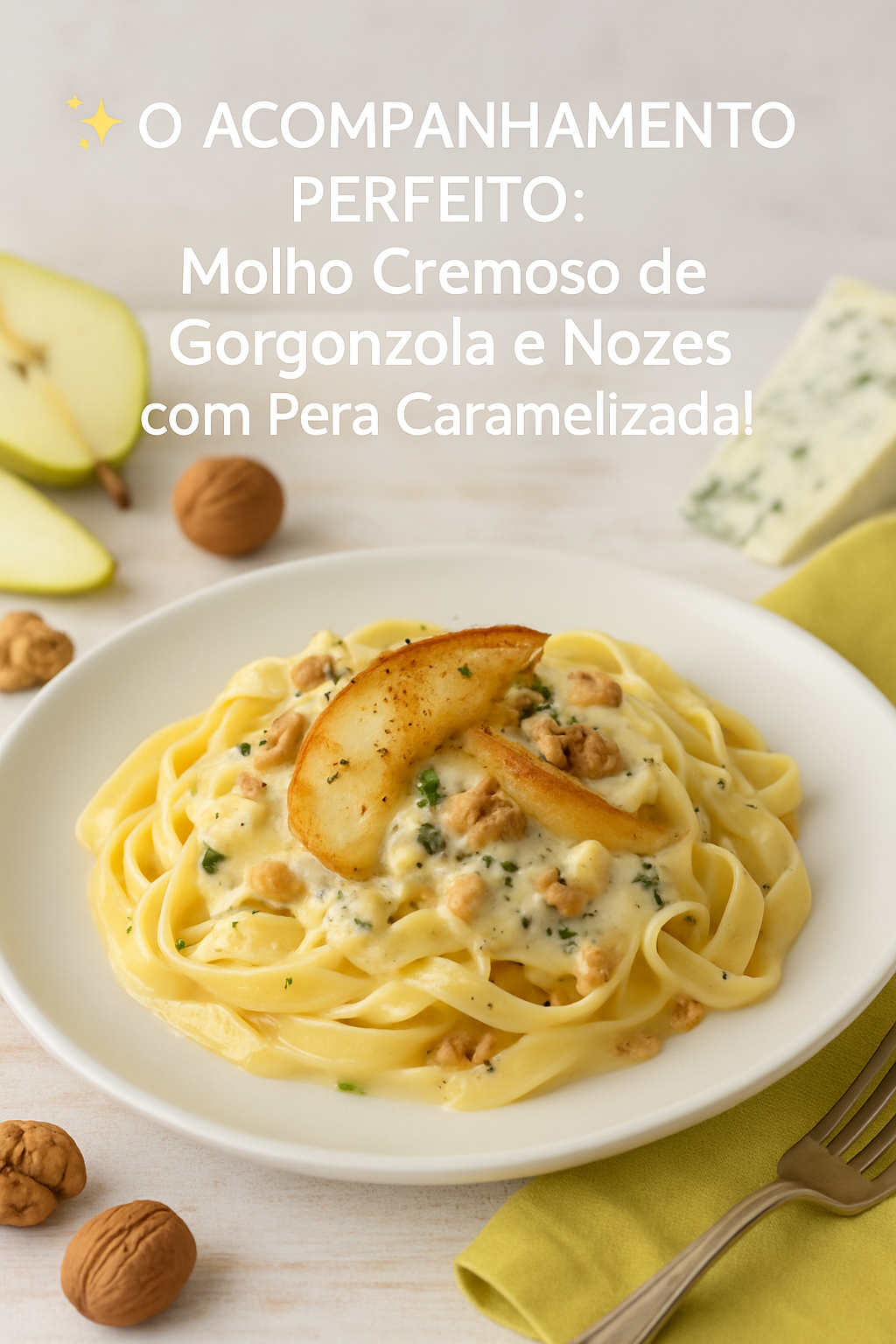 ✨ O Acompanhamento Perfeito: Molho Cremoso de Gorgonzola e Nozes com Pera Caramelizada! 🍝 - receita deliciosa de ✨ o